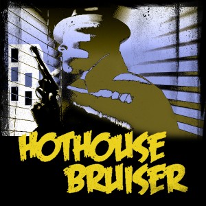 hothouse bruiser