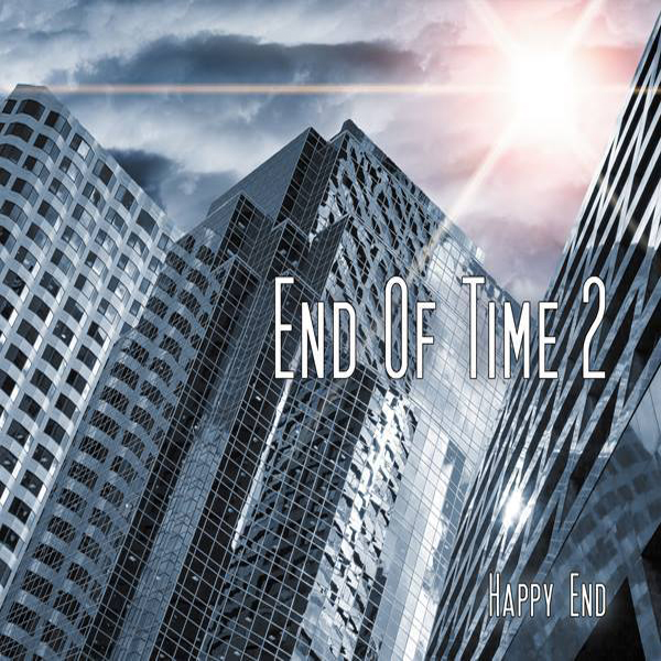 End of Time 02 – Happy End