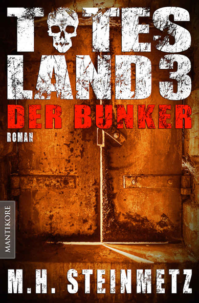 Totes Land 3 – Der Bunker (M.H. Steinmetz / Mantikore Verlag)