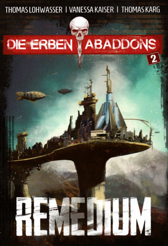 Die Erben Abaddons 02 – Remedium / Thomas Lohwasser, Vanessa Kaiser, Thomas Karg / Verlag Torsten Low)
